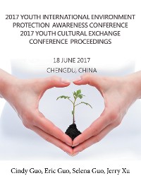 Cover 2017 Youth International Environment Protection Awareness Conference 2017 Youth Cultural Exchange Conference Proceedings
