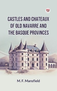 Cover Castles And Chateaux Of Old Navarre And The Basque Provinces