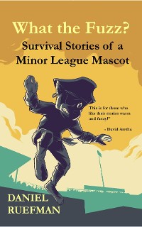 Cover What the Fuzz? Survival Stories of a Minor League Mascot