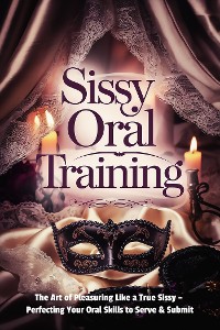 Cover Sissy Oral Training: The Art of Pleasuring Like a True Sissy