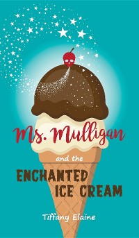 Cover Ms. Mulligan and the Enchanted Ice Cream
