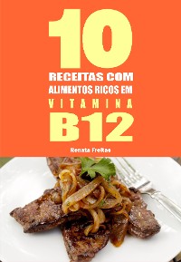 Cover 10 Receitas com alimentos ricos em vitamina B12