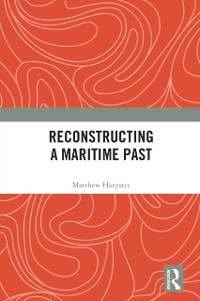 Cover Reconstructing a Maritime Past