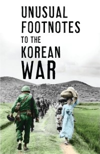 Cover Unusual Footnotes to the Korean War