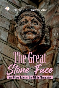 Cover The Great Stone Face, and Other Tales of the White Mountains