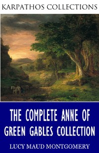 Cover The Complete Anne of Green Gables Collection