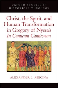 Cover Christ, the Spirit, and Human Transformation in Gregory of Nyssa's In Canticum Canticorum