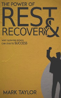 Cover The Power of Rest and Recovery - Why Slowing Down Can Lead to Success