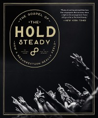 Cover The Gospel of The Hold Steady: How a Resurrection Really Feels