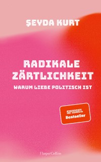 Cover Radikale Zärtlichkeit. Warum Liebe politisch ist