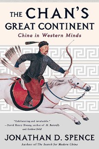 Cover The Chan's Great Continent: China in Western Minds