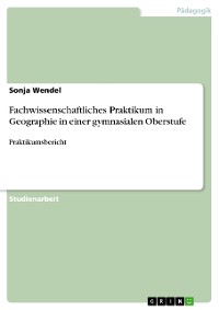 Cover Fachwissenschaftliches Praktikum in Geographie in einer gymnasialen Oberstufe