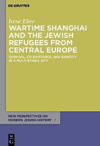 Cover Wartime Shanghai and the Jewish Refugees from Central Europe