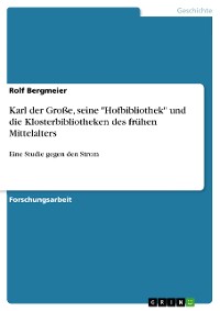 Cover Karl der Große, seine "Hofbibliothek" und die Klosterbibliotheken des frühen Mittelalters