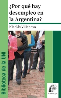 Cover ¿Por qué hay desempleo en la Argentina?