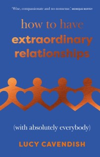 Cover How to Have Extraordinary Relationships : (With Absolutely Everybody)