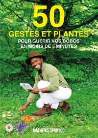 Cover 50 gestes et plantes pour guérir vos bobos en moins de 5 minutes