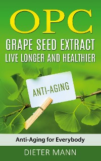 Cover OPC - Grape Seed Extract: Live Longer and Healthier