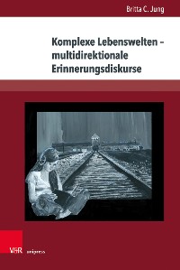 Cover Komplexe Lebenswelten – multidirektionale Erinnerungsdiskurse