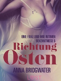 Cover Richtung Osten – eine Frau und ihre intimen Bekenntnisse 6: Erotische Novelle