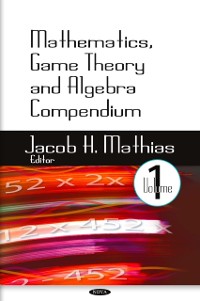Cover Mathematics, Game Theory and Algebra Compendium. Volume 1