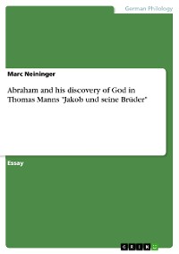Cover Abraham and his discovery of God in Thomas Manns "Jakob und seine Brüder"