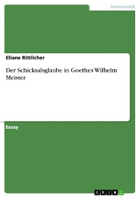 Cover Der Schicksalsglaube
in Goethes Wilhelm Meister