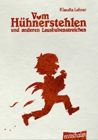 Cover Vom Hühnerstehlen und anderen Lausbubenstreichen