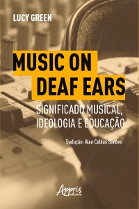 Cover Music on Deaf Ears: Significado Musical, Ideologia e Educação