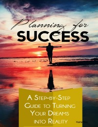 Cover Planning for Success – A Step-by-Step Guide to Turning Your Dreams into Reality