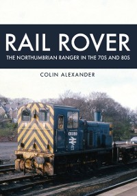 Cover Rail Rover: The Northumbrian Ranger in the 70s & 80s