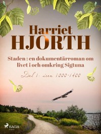 Cover Staden : en dokumentärroman om livet i och omkring Sigtuna