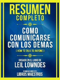 Cover Resumen Completo - Como Comunicarse Con Los Demas (How To Talk To Anyone) - Basado En El Libro De Leil Lowndes