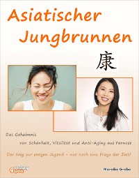 Cover Asiatischer Jungbrunnen - Das Geheimnis von Schönheit, Vitalität und Anti-Aging aus Fernost.