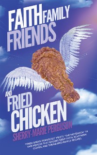 Cover Faith, Family, Friends, and Fried Chicken
