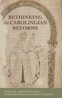 Cover Rethinking the Carolingian reforms