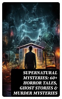 Cover Supernatural Mysteries: 60+ Horror Tales, Ghost Stories & Murder Mysteries
