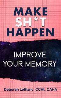 Cover Make Sh** Happen! Improve Your Memory