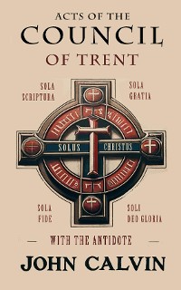 Cover Acts of the Council of Trent with the Antidote