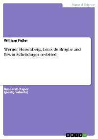 Cover Werner Heisenberg, Louis de Broglie and Erwin Schrödinger revisited