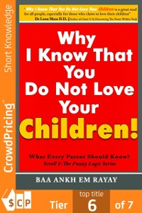 Cover Why I Know That You Do Not Love Your Children!