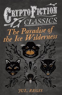 Cover Paradise of the Ice Wilderness (Cryptofiction Classics - Weird Tales of Strange Creatures)