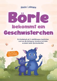 Cover Börle bekommt ein Geschwisterchen: Ein Kinderbuch mit 15 einfühlsamen Geschichten rund um die Aufregung, Annahme und Liebe zu einem neuen Geschwisterchen - inkl. gratis Audio-Dateien zum Download