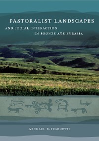 Cover Pastoralist Landscapes and Social Interaction in Bronze Age Eurasia