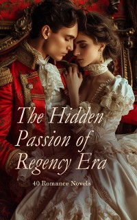 Cover The Hidden Passion of Regency Era – 40 Romance Novels