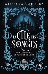 Cover La Cité des Songes (Tome 1) - Une couronne de roses et de givre