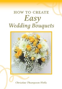 Cover How To Create Easy Wedding Bouquets