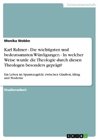 Cover Karl Rahner  -  Die wichtigsten und bedeutsamsten Würdigungen - In welcher Weise wurde die Theologie durch diesen Theologen  besonders geprägt?