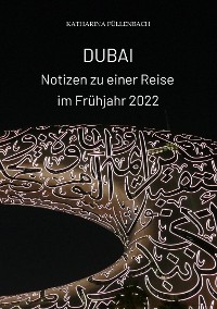 Cover DUBAI - Notizen zu einer Reise im Frühjahr 2022