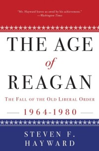 Cover Age of Reagan: The Fall of the Old Liberal Order